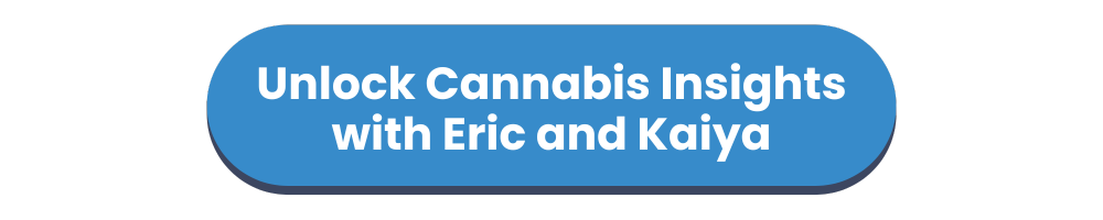 Unlock Cannabis Insights with Eric and Kaiya